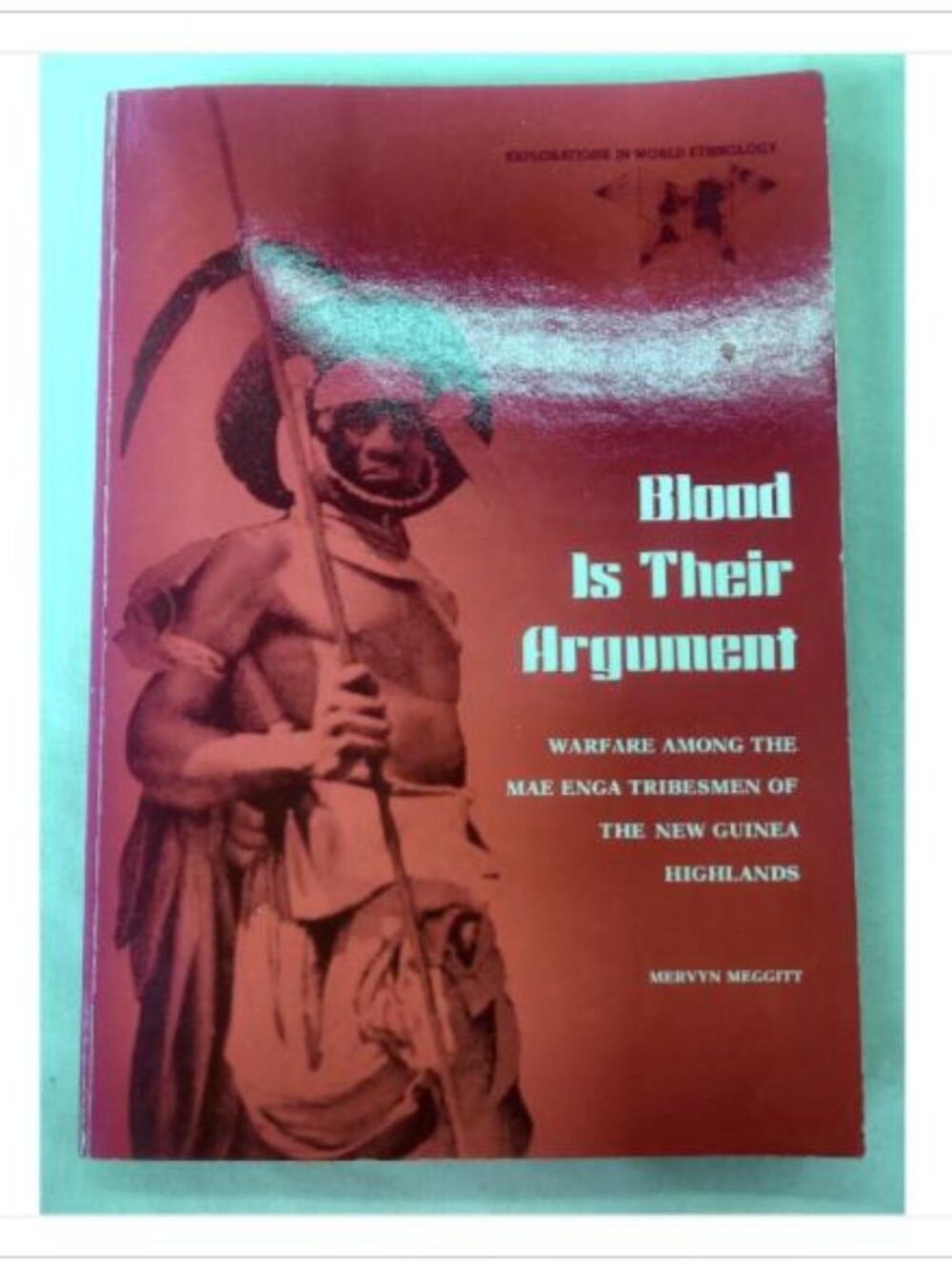 Blood Is Their Argument: Warfare Among the Mae Enga Tribesmen of the New Guinea